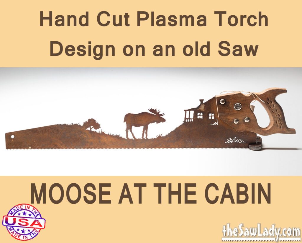 Moose at the Cabin- Hand Cut Plasma Metal Art Hand Saw- Rustic Wall Decor, Recycled Art Repurposed- Made To Order